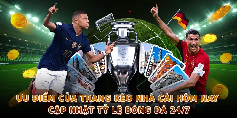 Ưu điểm của trang kèo nhà cái hôm nay cập nhật tỷ lệ bóng đá 24/7