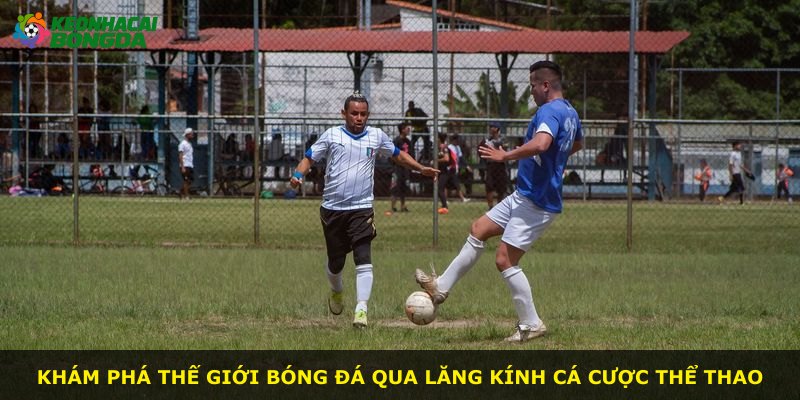 Khám phá thế giới bóng đá qua lăng kính cá cược thể thao