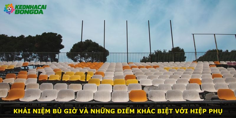 Khái niệm bù giờ và những điểm khác biệt với hiệp phụ