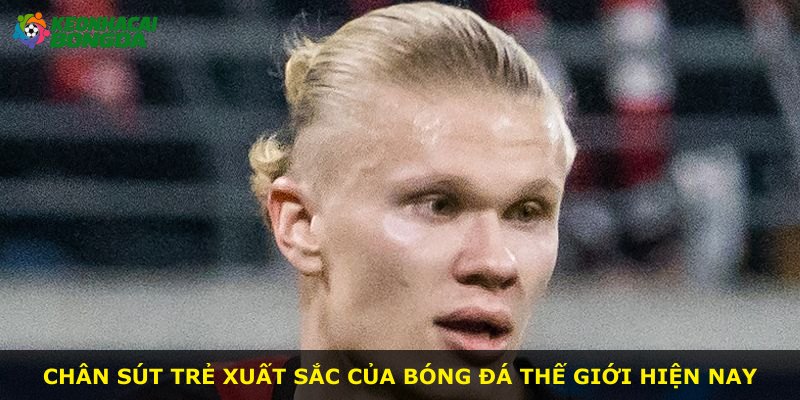 Chân sút trẻ xuất sắc của bóng đá thế giới hiện nay