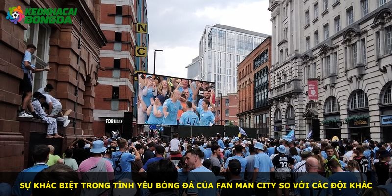 Sự khác biệt trong tình yêu bóng đá của fan Man City so với các đội khác
