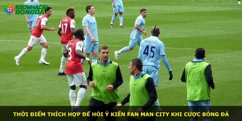Thời điểm thích hợp để hỏi ý kiến fan Man City khi cược bóng đá