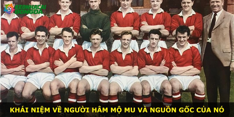 Khái niệm về người hâm mộ MU và nguồn gốc của nó