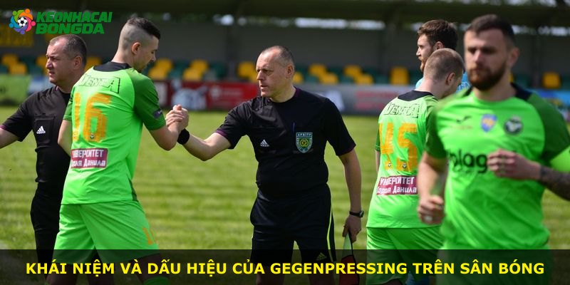 Khái niệm và dấu hiệu của Gegenpressing trên sân bóng