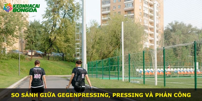 So sánh giữa Gegenpressing, pressing và phản công