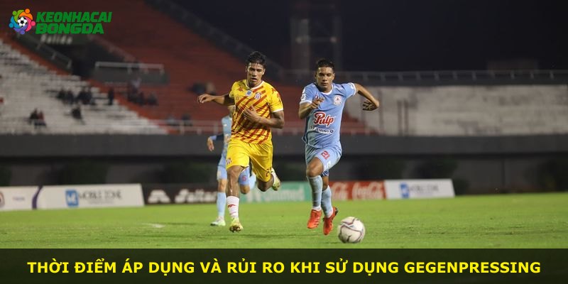 Thời điểm áp dụng và rủi ro khi sử dụng Gegenpressing