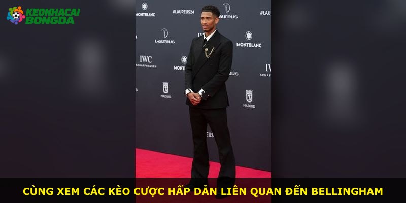 Cùng xem các kèo cược hấp dẫn liên quan đến Bellingham