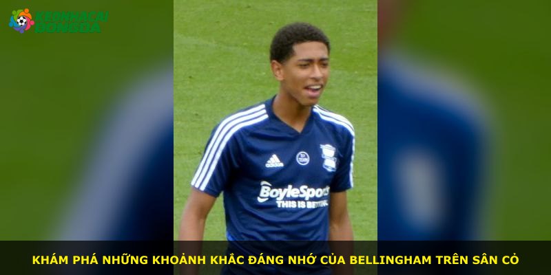 Khám phá những khoảnh khắc đáng nhớ của Bellingham trên sân cỏ