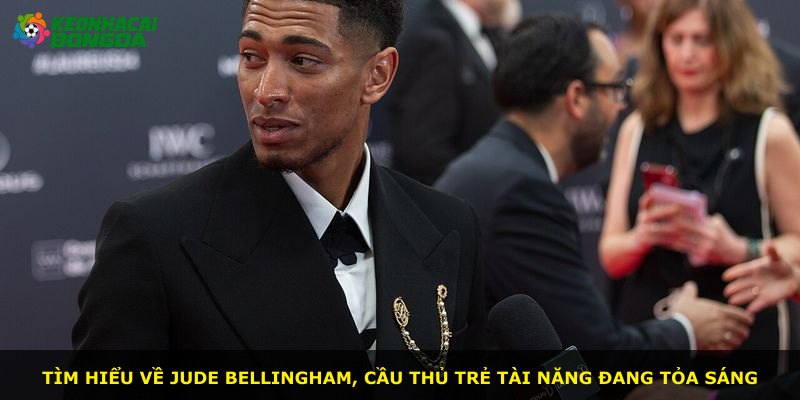 Tìm hiểu về Jude Bellingham, cầu thủ trẻ tài năng đang tỏa sáng