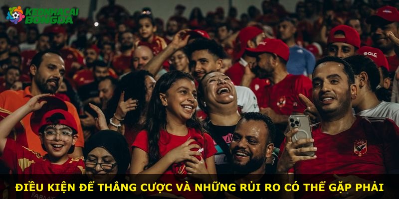 Điều kiện để thắng cược và những rủi ro có thể gặp phải