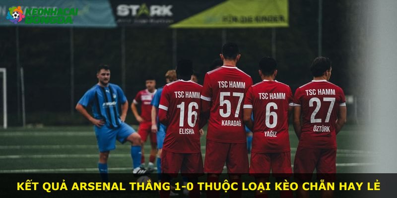 Kết quả Arsenal thắng 1-0 thuộc loại kèo chẵn hay lẻ