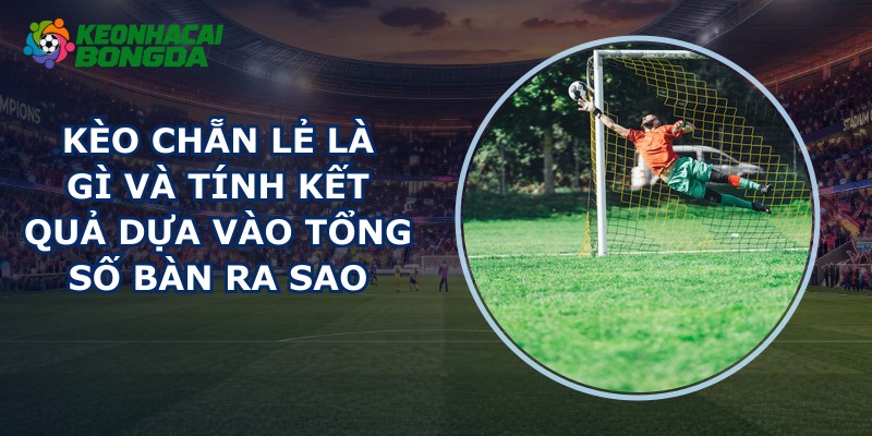 Kèo Chẵn Lẻ Là Gì