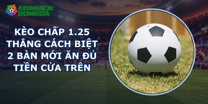 Kèo Chấp 1.25