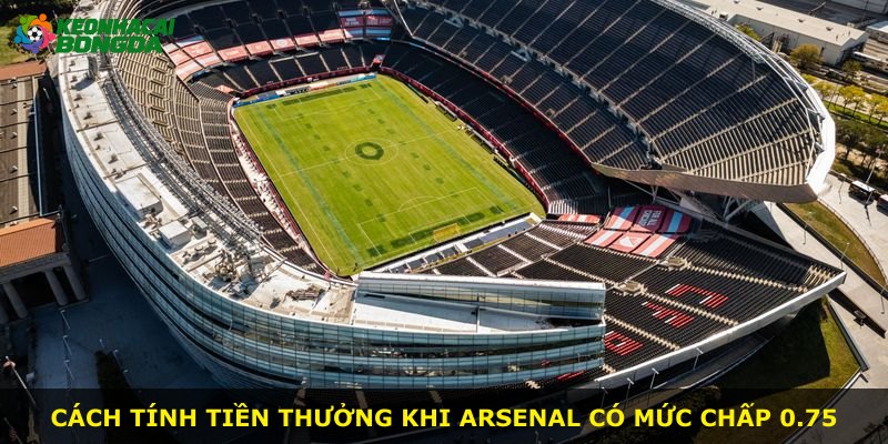 Cách tính tiền thưởng khi Arsenal có mức chấp 0.75