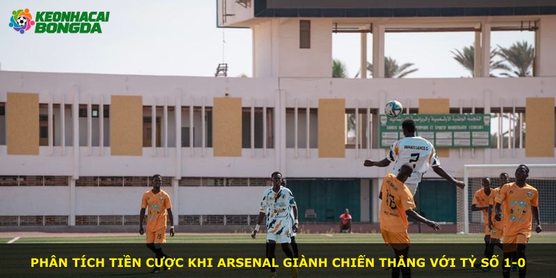 Phân tích tiền cược khi Arsenal giành chiến thắng với tỷ số 1-0