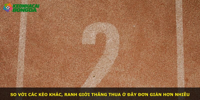 So với các kèo khác, ranh giới thắng thua ở đây đơn giản hơn nhiều
