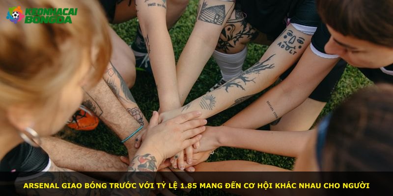 Arsenal giao bóng trước với tỷ lệ 1.85 mang đến cơ hội khác nhau cho người