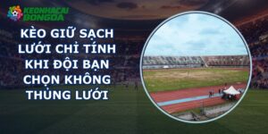 Kèo Giữ Sạch Lưới