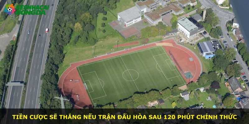 Tiền cược sẽ thắng nếu trận đấu hòa sau 120 phút chính thức