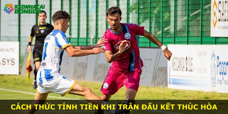 Cách thức tính tiền khi trận đấu kết thúc hòa