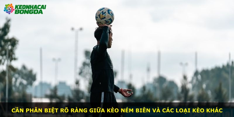 Cần phân biệt rõ ràng giữa kèo ném biên và các loại kèo khác
