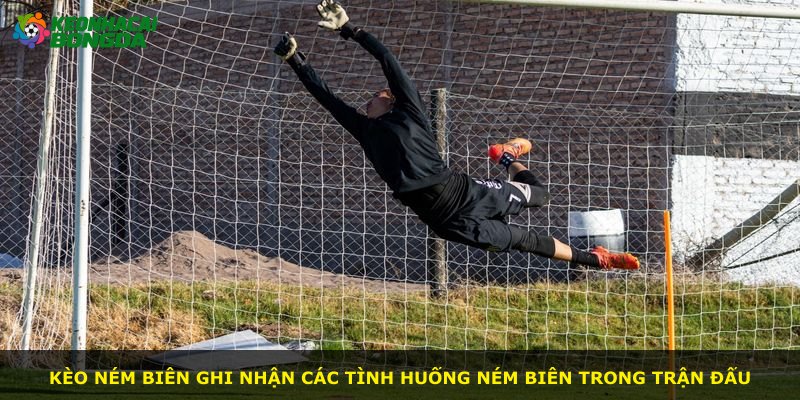 Kèo Ném Biên ghi nhận các tình huống ném biên trong trận đấu
