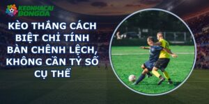 Kèo Thắng Cách Biệt