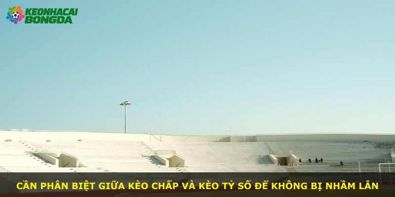 Cần phân biệt giữa kèo chấp và kèo tỷ số để không bị nhầm lẫn
