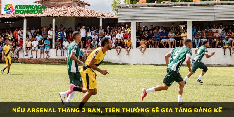 Nếu Arsenal thắng 2 bàn, tiền thưởng sẽ gia tăng đáng kể