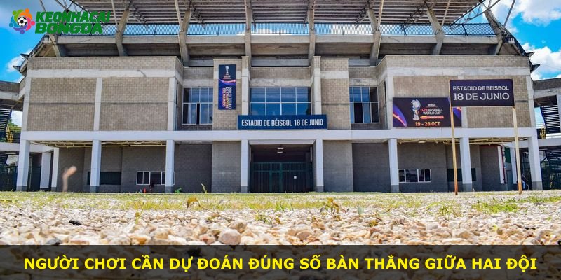 Người chơi cần dự đoán đúng số bàn thắng giữa hai đội