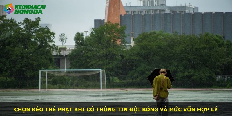 Chọn kèo thẻ phạt khi có thông tin đội bóng và mức vốn hợp lý