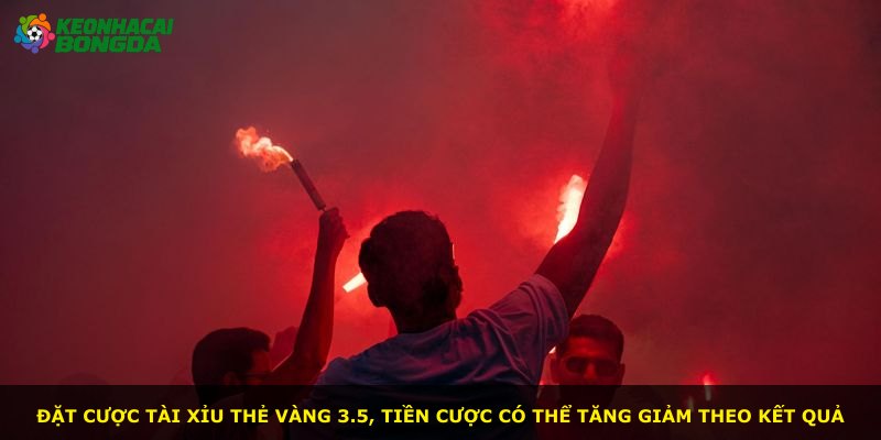 Đặt cược tài xỉu thẻ vàng 3.5, tiền cược có thể tăng giảm theo kết quả