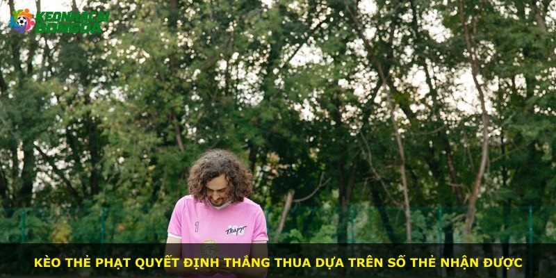 Kèo thẻ phạt quyết định thắng thua dựa trên số thẻ nhận được