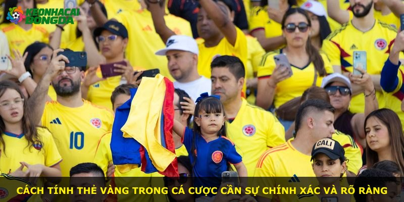 Cách tính thẻ vàng trong cá cược cần sự chính xác và rõ ràng