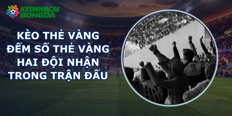 Kèo Thẻ Vàng