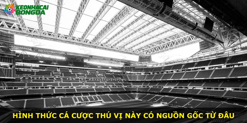 Hình thức cá cược thú vị này có nguồn gốc từ đâu