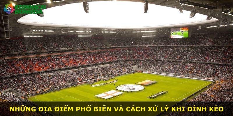 Những địa điểm phổ biến và cách xử lý khi dính kèo