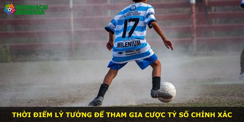 Thời điểm lý tưởng để tham gia cược tỷ số chính xác
