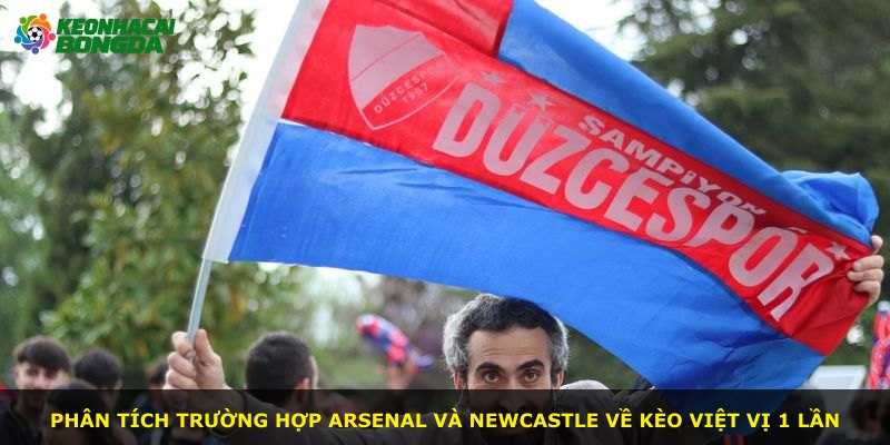 Phân tích trường hợp Arsenal và Newcastle về kèo việt vị 1 lần