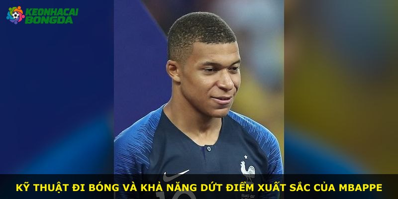 Kỹ thuật đi bóng và khả năng dứt điểm xuất sắc của Mbappe