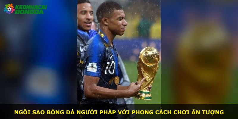 Ngôi sao bóng đá người Pháp với phong cách chơi ấn tượng