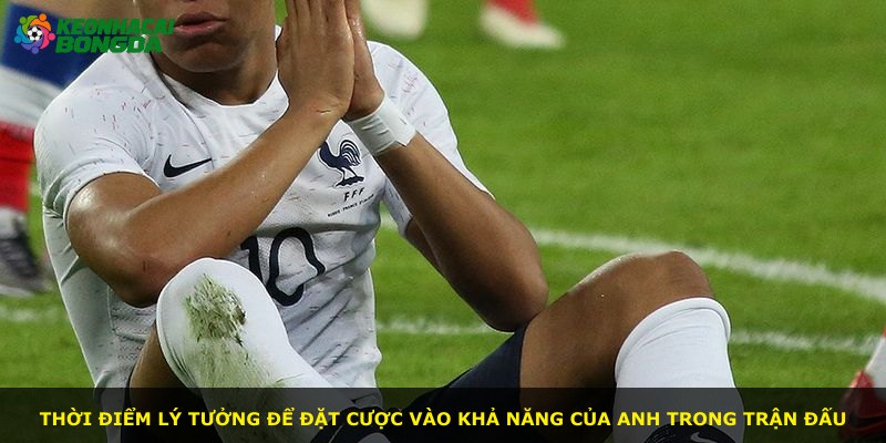 Thời điểm lý tưởng để đặt cược vào khả năng của anh trong trận đấu