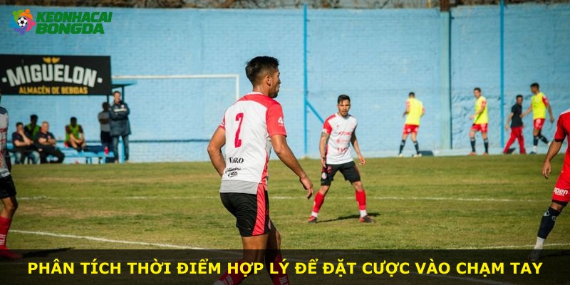 Phân tích thời điểm hợp lý để đặt cược vào chạm tay