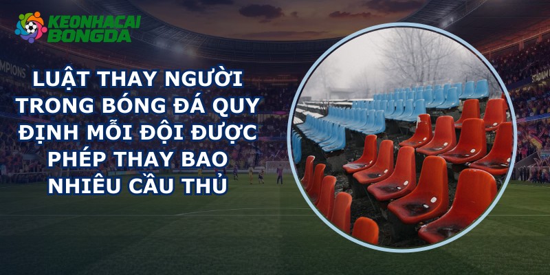 Luật Thay Người Trong Bóng Đá