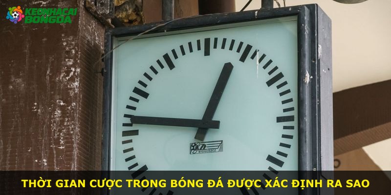 Thời gian cược trong bóng đá được xác định ra sao