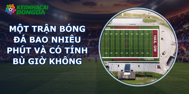 Một Trận Bóng Đá Bao Nhiêu Phút