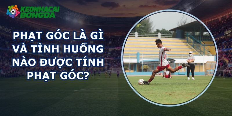 Phạt Góc Là Gì