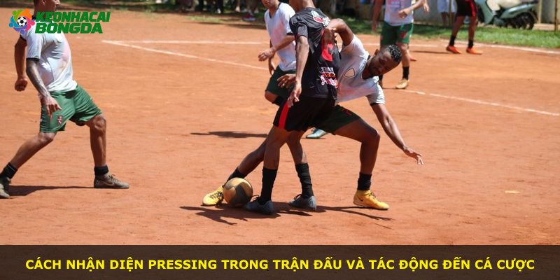 Cách nhận diện pressing trong trận đấu và tác động đến cá cược