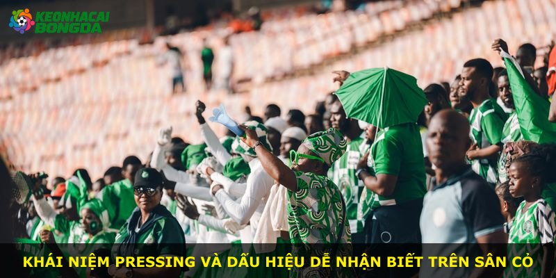 Khái niệm pressing và dấu hiệu dễ nhận biết trên sân cỏ