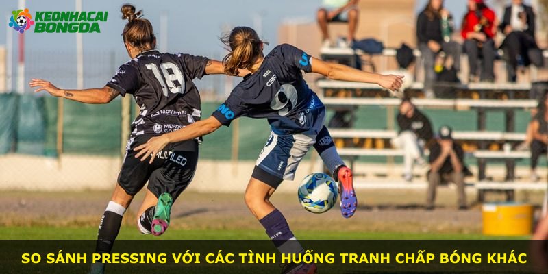 So sánh pressing với các tình huống tranh chấp bóng khác